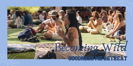 Goodness Me: Becoming Wild