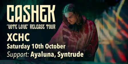 CASHEK - 'VOTE LOVE' EP Release Tour - XCHC
