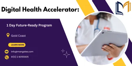 Digital Health Accelerator: 1 Day Future-Ready Program, Gold Coast