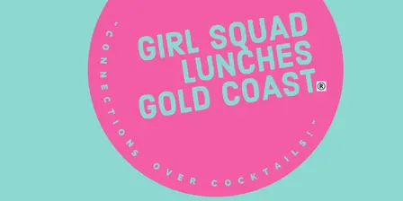 GIRL SQUAD LUNCHES GOLD COAST