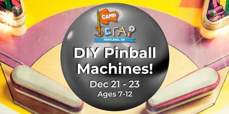 Camp SCRAP: DIY Pinball Machines! 🕹️ | Mon, Dec 21 - Weds, Dec 23 | Ages 7-12