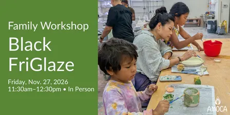 Black FriGlaze! Family Workshop 11.27.26