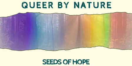 Queer By Nature: Seeds of Hope