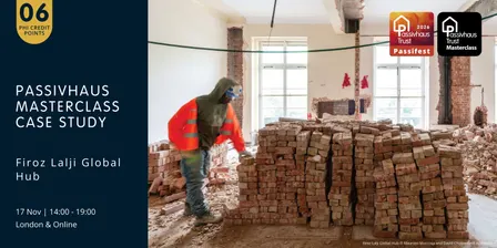 Passivhaus Masterclass: Firoz Lalji Global Hub