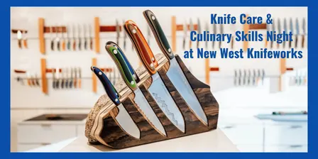 Knife Care & Culinary Skills Night at New West Knifeworks