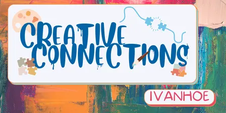 Creative Connections @ Ivanhoe
