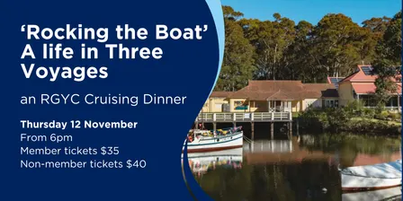 "Rocking the Boat" A life in Three Voyages - an RGYC Cruising Dinner