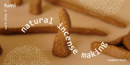 Natural Incense Making at Fumi (Summer/Fall)