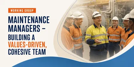 Working Group | Maintenance Managers – Building a Values-Driven, Cohesive Team