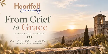 Heartfelt Community Retreat - From Grief to Grace