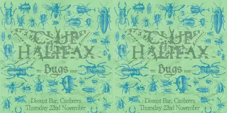 Club Halifax (SYD) 'Bugs' LP Tour w/ supports TBA @ Dissent