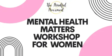Mental Health Matters Workshop: Women