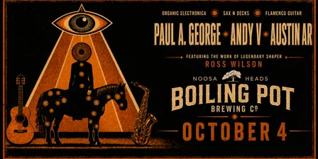 PAUL A. GEORGE + ANDY V + AUSTIN AR — BOILING POT, NOOSA HEADS