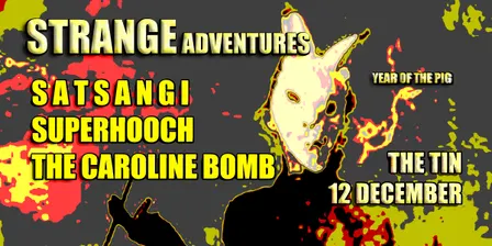 Strange Adventures - Satsangi + Superhooch + The Caroline Bomb
