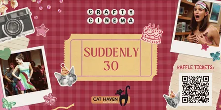 Crafty Cinema - Cat Haven Fundraiser + Suddenly 30 🎂🐱