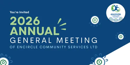 2026 Annual General Meeting of Encircle Community Services Ltd