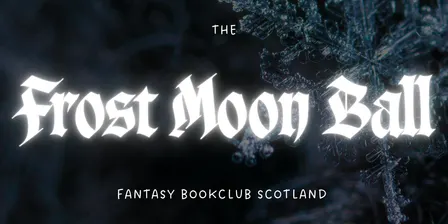 Fantasy Bookclub Scotland presents: The Frost Moon Ball