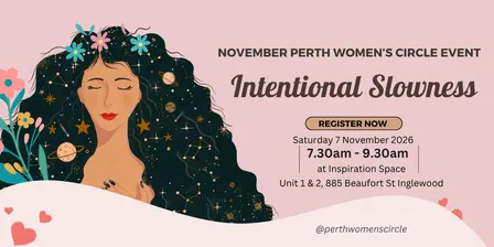 Intentional Slowness | Sat 7 November Perth Women's Circle