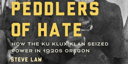Author Talk: Peddlers of Hate: How the Ku Klux Klan Seized Power in 1920s Oregon