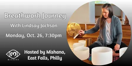 Breathwork Journey: October 26, Mishana Philly