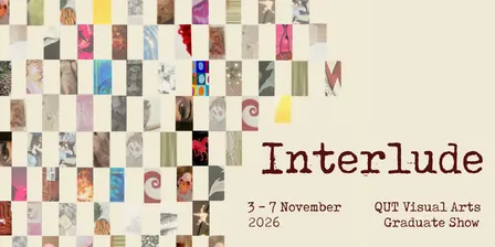 Interlude | 2026 QUT Visual Arts Graduate Show Opening