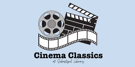Cinema Classics • Spring 2026 • Sebastopol Library