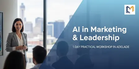 AI in Marketing & Leadership: 1 Day Practical Workshop in Adelaide