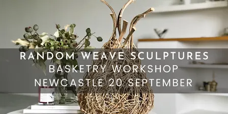 RANDOM WEAVE SCULPTURES WORKSHOP – Newcastle, 20 September