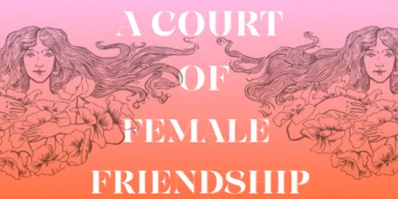 A Court of Female Friendship | Speed dating for the girls!