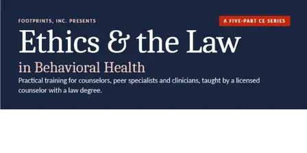 Footprints' Presents Ethics & the Law in Behavioral Health a Five-Part CE Series