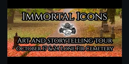Immortal Icons Tour October 17 & 24 at Lone Fir Cemetery