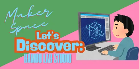 Let’s Discover: Bambu Lab Studio • Spring 2026 • Ballarat Library Maker Space