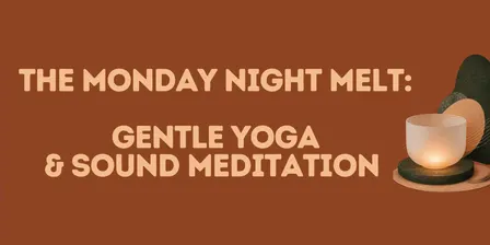 The Monday Night Melt: gentle yoga & sound meditation