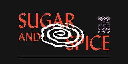 Sugar & Spice: Ryugi Vol.44 Pre Party