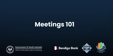 Meetings 101 - Bendigo Bank Clubs SA Club Development Program