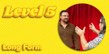 Level 5 Improv "Chicago Long Forms " (Mondays)