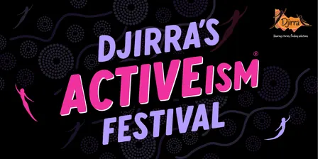 Djirra's 16 Days of ACTIVEism® Festival 2026