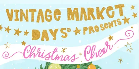 Vintage Market Days® SE Louisiana presents "Christmas Cheer"