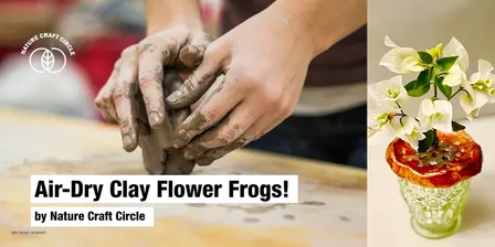 Air-Dry Clay Flower Frogs Workshop - 05.06.27