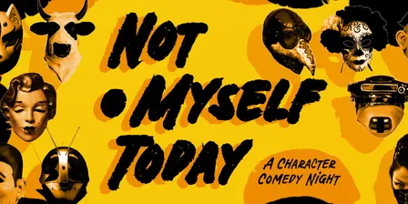 Not Myself Today- A Character Comedy Night
