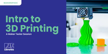 Maker Testers - Introduction to 3D printing