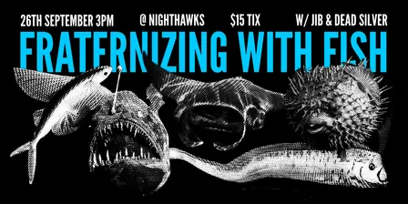 Fraternizing with Fish @ Nighthawks