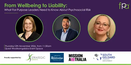 BRISBANE FPA Keynote Series -NOV 2026 - From Wellbeing to Liability: What For-Purpose Leaders Need to Know About Psychosocial Risk
