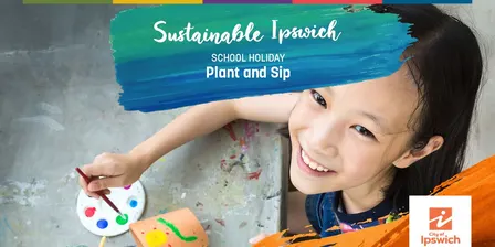 School Holiday Workshop - Plant and Sip - Sustainable Ipswich