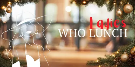 Ladies Who Lunch - Christmas Edition 🎄