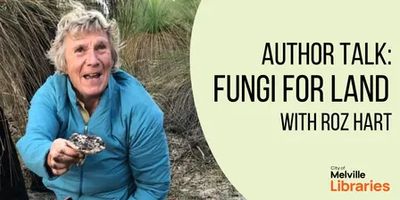 Author Talk: Fungi for Land with Roz Hart