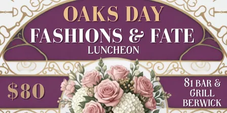 Oaks Day Luncheon Fashions & Fate at 81 Bar & Grill Berwick