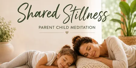 Shared Stillness - Parent / Child Meditation