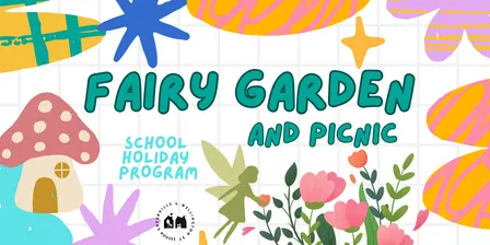School Holiday Activity: Fairy Gardens and Picnic