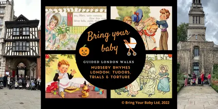 BRING YOUR BABY GUIDED LONDON WALK: Nursery Rhymes London: Tudors, Trials & Torture - Halloween Month walk